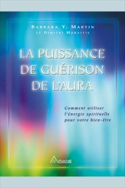 La puissance de guérison de l'aura : comment utiliser l'énergie spirituelle pour votre bien-être