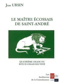 Le maître écossais de Saint-André : quatrième grade du rite écossais rectifié