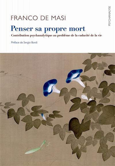 Penser sa propre mort : contribution psychanalytique au problème de la caducité de la vie