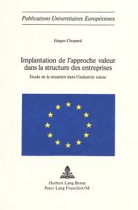 Implantation de l'approche valeur dans la structure des entreprises : étude de la situation dans l'industrie suisse