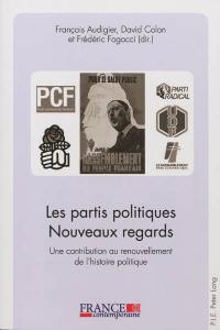 Les partis politiques : nouveaux regards : une contribution au renouvellement de l'histoire politique