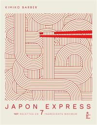 Japon express : 107 recettes en 7 ingrédients maximum