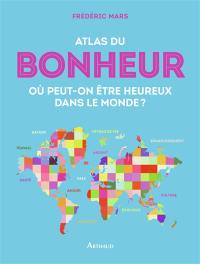 Atlas du bonheur : où peut-on être heureux dans le monde ?