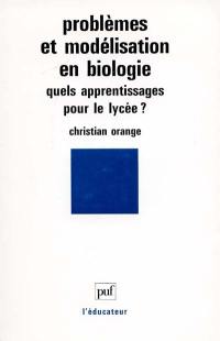 Problèmes et modélisation en biologie : quel apprentissage pour le lycée ?