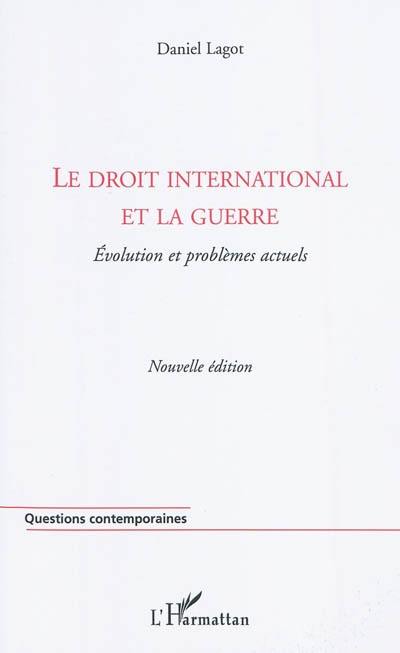 Le droit international et la guerre : évolution et problèmes actuels