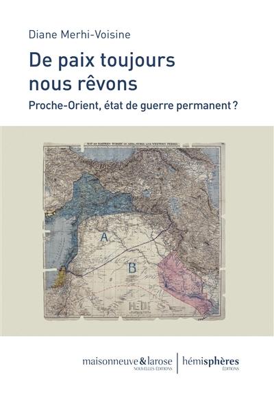 De paix toujours nous rêvons : Proche-Orient, état de guerre permanent ?