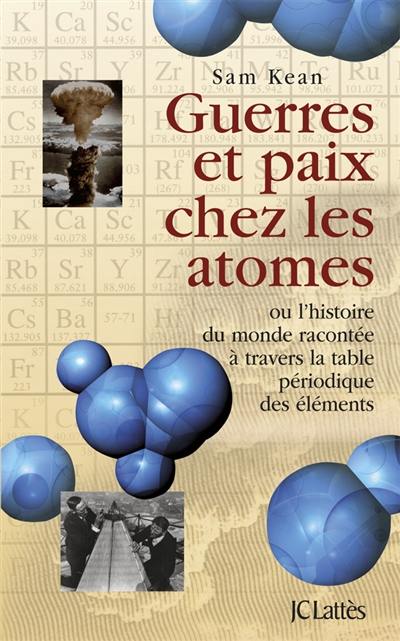 Guerres et paix chez les atomes ou L'histoire du monde racontée à travers la table périodique des éléments