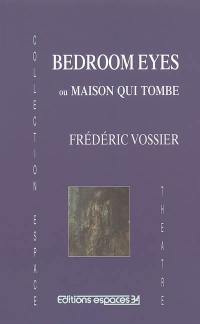 Bedroom eyes ou Maison qui tombe