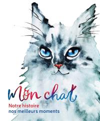 Mon chat : notre histoire, nos meilleurs moments