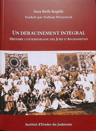 Un déracinement intégral : histoire contemporaine des juifs d'Afghanistan