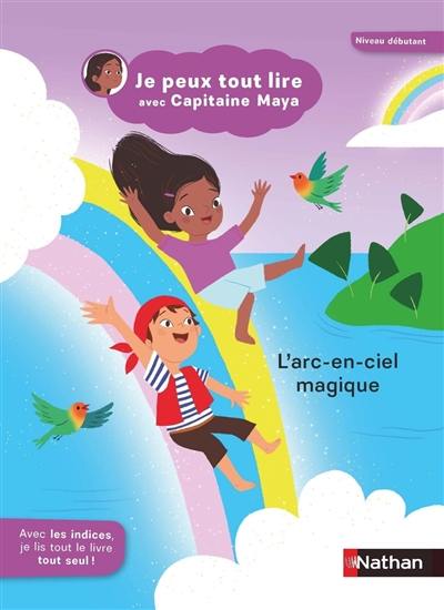 Je peux tout lire avec capitaine Maya. L'arc-en-ciel magique