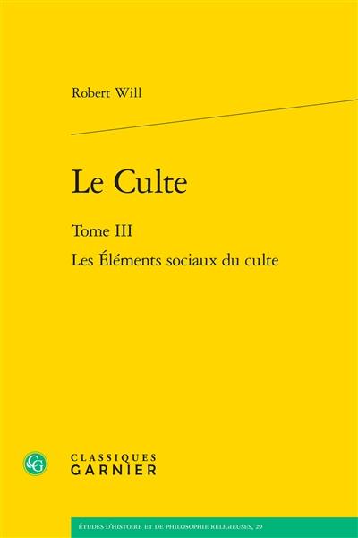 Le culte. Vol. 3. Les éléments sociaux du culte