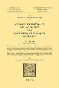 Catalogues régionaux des incunables des bibliothèques publiques de France. Vol. 21. Région Ile-de-France : Musée Alfred-Bonno de Chelles, Médiathèque Chantemerle de Corbeil-Essonnes, Bibliothèque municipale de Fontainebleau, Observatoire Camille-Flammarion de Juvisy-sur-Orge (...)