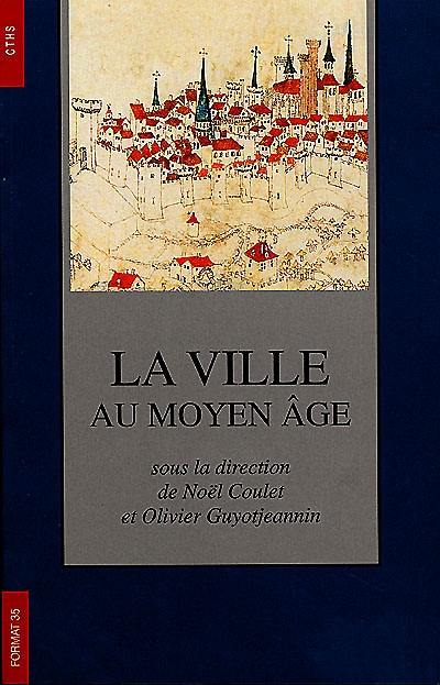 La ville au Moyen Age : actes du 120e Congrès national des sociétés historiques et scientifiques, 1995, Aix-en-Provence, section histoire médiévale et de philologie