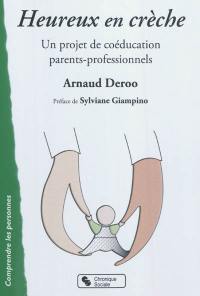 Heureux en crèche : un projet de coéducation parents-professionnels : pour des parents et professionnels conscients engagés dans un accueil de qualité