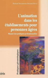 L'animation dans les établissements pour personnes âgées : manuel des pratiques professionnelles