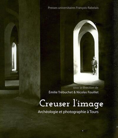 Creuser l'image : archéologie et photographie à Tours