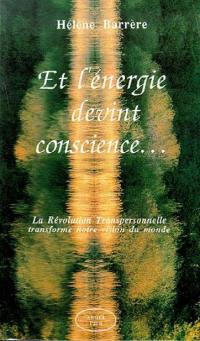 Et l'énergie devint conscience... : la révolution transpersonnelle transforme notre vision du monde