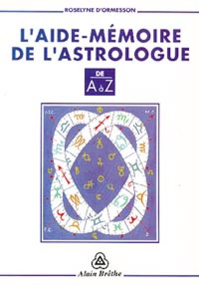 L'aide-mémoire de l'astrologue : de A à Z