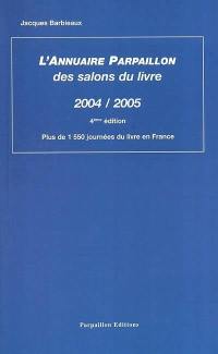 L'annuaire Parpaillon des salons du livre : 2004-2005 : plus de 1.550 journées du livre en France