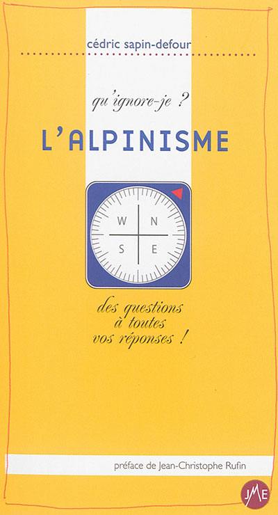 L'alpinisme : qu'ignore-je ? : des questions à toutes vos réponses !