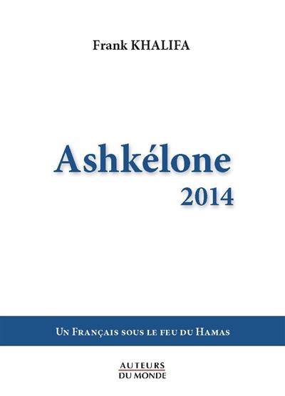 Ashkélone 2014 : un Français sous le feu du Hamas