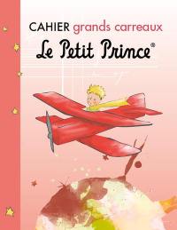 Le Petit Prince : cahier grands carreaux