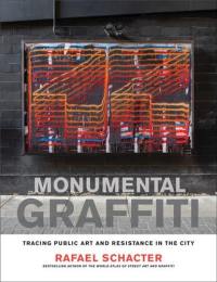 Monumental Graffiti : Tracing Public Art and Resistance in the City