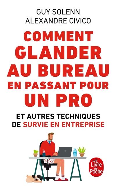 Comment glander au bureau en passant pour un pro : et autres techniques de survie en entreprise