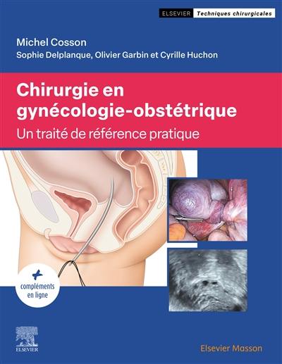 Chirurgie en gynécologie-obstétrique : un traité de référence pratique