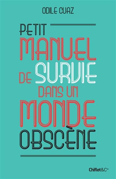 Petit manuel de survie dans un monde obscène