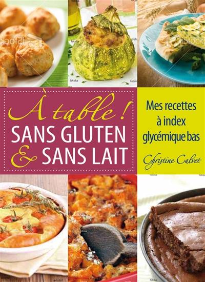 A table ! sans gluten & sans lait : mes recettes à index glycémique bas