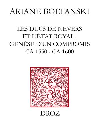 Les ducs de Nevers et l'Etat royal : genèse d'un compromis (ca 1550-ca 1600)