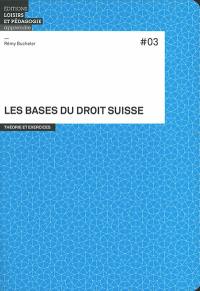 Les bases du droit suisse : théorie et exercices