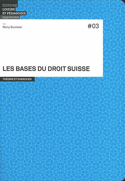 Les bases du droit suisse : théorie et exercices