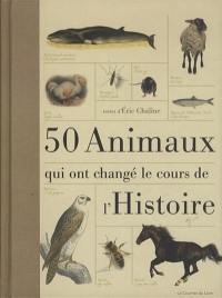 50 animaux qui ont changé le cours de l'histoire