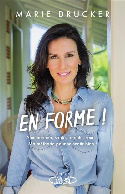 En forme ! : alimentation, santé, beauté, sexe... : ma méthode pour se sentir bien !