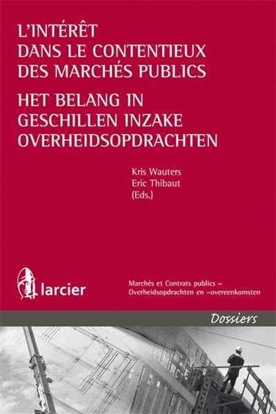 L'intérêt dans le contentieux des marchés publics. Het belang in geschillen inzake overheidsopdrachten