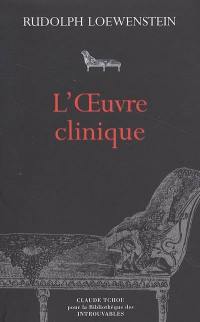 L'oeuvre clinique : ouvrage constitué de treize articles publiés dans la Revue française de psychanalyse et dans l'Evolution psychiatrique