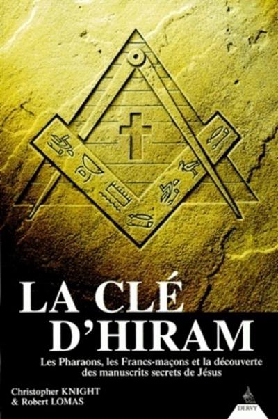 La clé d'Hiram : les pharaons, les francs-maçons et la découverte des manuscrits secrets de Jésus