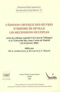 L'édition critique des oeuvres d'Isidore de Séville : les recensions multiples : actes du colloque organisé à la Casa de Velazquez et à l'Université Rey Juan Carlos de Madrid, 14-15 janvier 2002