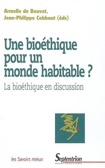 Une bioéthique pour un monde habitable ? : la bioéthique en discussion