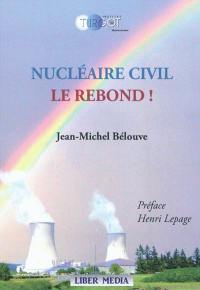 Nucléaire civil, le rebond !