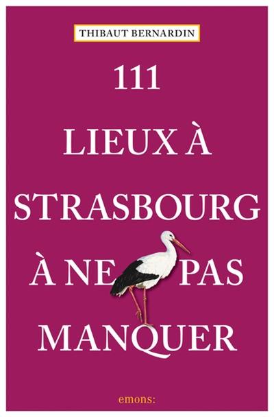 111 lieux à Strasbourg à ne pas manquer