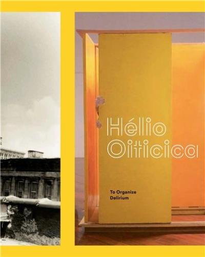 Helio Oiticica To Organize Delirium