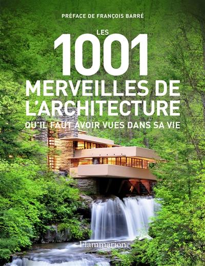 Les 1.001 merveilles de l'architecture qu'il faut avoir vues dans sa vie