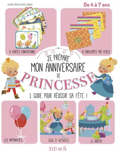 Je prépare mon anniversaire de princesse : un guide complet pour réussir sa fête ! : dès 4 ans