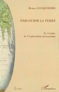 Parcourir la Terre : le voyage, de l'exploration au tourisme