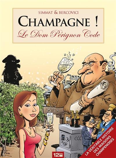 Champagne ! : le Dom Pérignon code : la véritable histoire des maisons champenoises