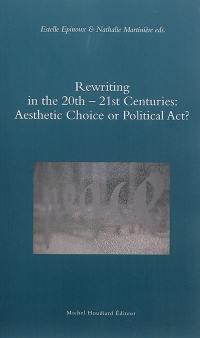 Rewriting in the 20th-21st centuries : aesthetic choice or political act ?